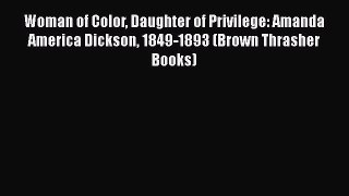 Read Books Woman of Color Daughter of Privilege: Amanda America Dickson 1849-1893 (Brown Thrasher