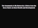 Read The Community Is My University: A Voice from the Grass Roots on Rural Health and Development