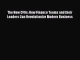 Read The New CFOs: How Finance Teams and their Leaders Can Revolutionize Modern Business Ebook