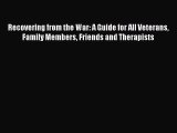 Read Books Recovering from the War: A Guide for All Veterans Family Members Friends and Therapists