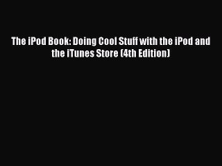 Descargar video: Read The iPod Book: Doing Cool Stuff with the iPod and the iTunes Store (4th Edition) E-Book