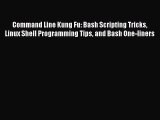 Download Command Line Kung Fu: Bash Scripting Tricks Linux Shell Programming Tips and Bash