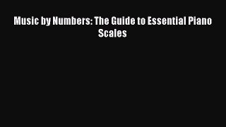 Download Music by Numbers: The Guide to Essential Piano Scales  EBook