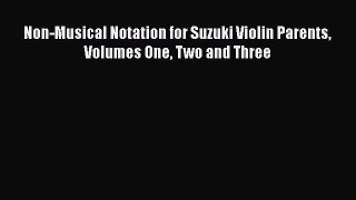 PDF Non-Musical Notation for Suzuki Violin Parents Volumes One Two and Three  Read Online