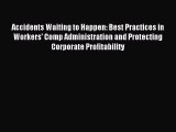 Read Accidents Waiting to Happen: Best Practices in Workers' Comp Administration and Protecting