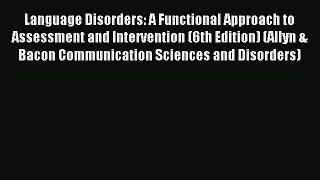 Read Language Disorders: A Functional Approach to Assessment and Intervention (6th Edition)