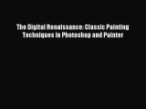 Read The Digital Renaissance: Classic Painting Techniques in Photoshop and Painter Ebook Free