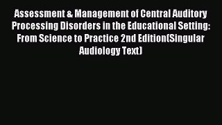 Read Assessment & Management of Central Auditory Processing Disorders in the Educational Setting: