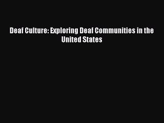 Read Deaf Culture: Exploring Deaf Communities in the United States Ebook Free