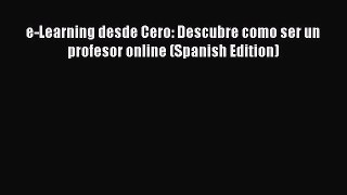 [PDF] e-Learning desde Cero: Descubre como ser un profesor online (Spanish Edition) Download