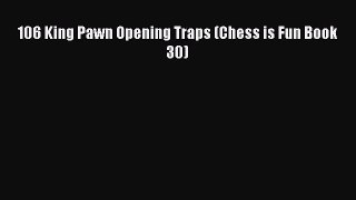 [PDF] 106 King Pawn Opening Traps (Chess is Fun Book 30) Read Online