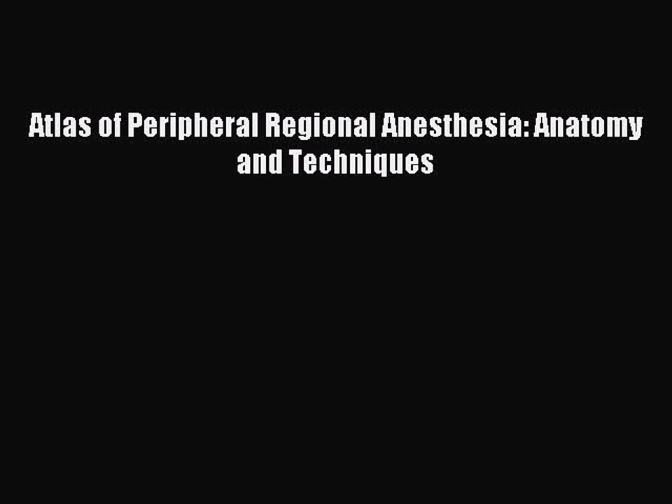 Read Atlas of Peripheral Regional Anesthesia: Anatomy and Techniques Ebook Free