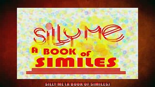 FREE DOWNLOAD  SILLY ME A BOOK OF SIMILES READ ONLINE