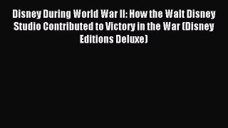 Read Disney During World War II: How the Walt Disney Studio Contributed to Victory in the War
