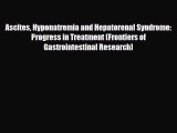 Read Ascites Hyponatremia and Hepatorenal Syndrome: Progress in Treatment (Frontiers of Gastrointestinal