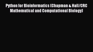 Read Python for Bioinformatics (Chapman & Hall/CRC Mathematical and Computational Biology)