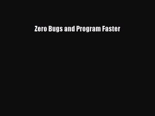 Download Zero Bugs and Program Faster PDF Online