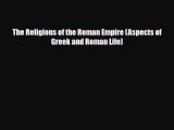 Read Books The Religions of the Roman Empire (Aspects of Greek and Roman Life) E-Book Free