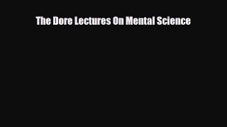 Read Books The Dore Lectures On Mental Science E-Book Free