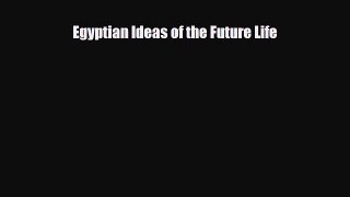 Read Books Egyptian Ideas of the Future Life ebook textbooks