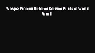 Read Books Wasps: Women Airforce Service Pilots of World War II E-Book Free