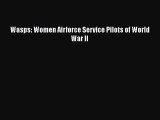 Read Books Wasps: Women Airforce Service Pilots of World War II E-Book Free