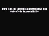 [PDF] Steve Jobs: 100 Success Lessons from Steve Jobs On How To Be Successful In Life [Read]