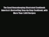 Read Books The Good Housekeeping Illustrated Cookbook: America's Bestselling Step-by-Step Cookbook
