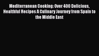 Read Books Mediterranean Cooking: Over 400 Delicious Healthful Recipes A Culinary Journey from