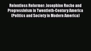 Read Books Relentless Reformer: Josephine Roche and Progressivism in Twentieth-Century America