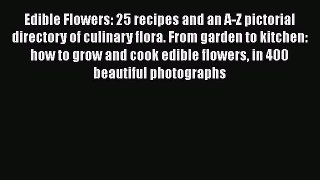 Read Books Edible Flowers: 25 recipes and an A-Z pictorial directory of culinary flora. From