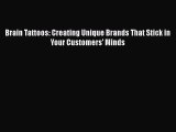 [PDF] Brain Tattoos: Creating Unique Brands That Stick in Your Customers' Minds Free Books