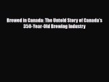 [PDF] Brewed in Canada: The Untold Story of Canada's 350-Year-Old Brewing Industry [Read] Online
