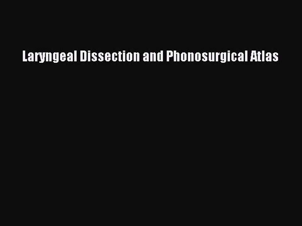 Download Laryngeal Dissection and Phonosurgical Atlas PDF Online