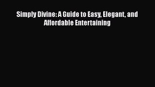 Read Books Simply Divine: A Guide to Easy Elegant and Affordable Entertaining ebook textbooks