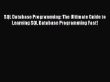 Download SQL Database Programming: The Ultimate Guide to Learning SQL Database Programming