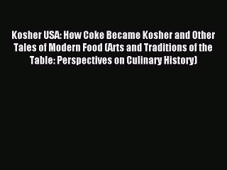 Read Kosher USA: How Coke Became Kosher and Other Tales of Modern Food (Arts and Traditions