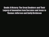 Read Books Doubt: A History: The Great Doubters and Their Legacy of Innovation from Socrates
