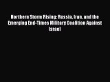 Read Books Northern Storm Rising: Russia Iran and the Emerging End-Times Military Coalition