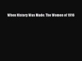 Read Books When History Was Made: The Women of 1916 ebook textbooks