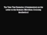 Read Books The Time That Remains: A Commentary on the Letter to the Romans (Meridian: Crossing