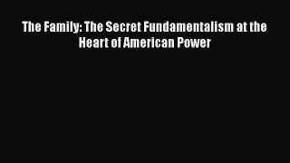 Read Books The Family: The Secret Fundamentalism at the Heart of American Power E-Book Free