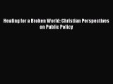 Read Books Healing for a Broken World: Christian Perspectives on Public Policy ebook textbooks