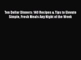Read Books Ten Dollar Dinners: 140 Recipes & Tips to Elevate Simple Fresh Meals Any Night of