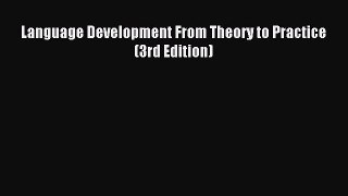 Download Language Development From Theory to Practice (3rd Edition) Ebook Free
