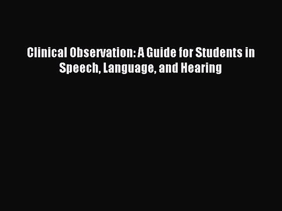Read Clinical Observation: A Guide for Students in Speech Language and Hearing Ebook Free