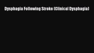 Read Dysphagia Following Stroke (Clinical Dysphagia) Ebook Free