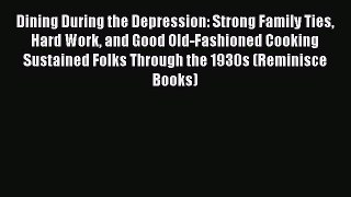 Read Books Dining During the Depression: Strong Family Ties Hard Work and Good Old-Fashioned