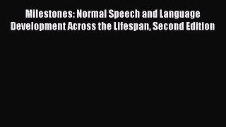 Read Milestones: Normal Speech and Language Development Across the Lifespan Second Edition