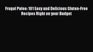 Read Books Frugal Paleo: 101 Easy and Delicious Gluten-Free Recipes Right on your Budget E-Book
